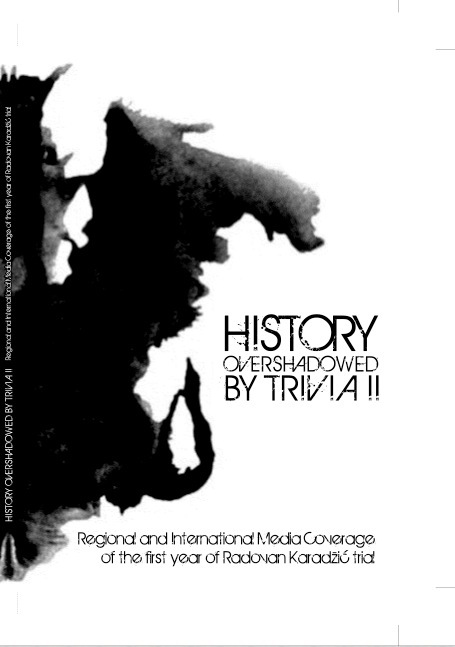 History Over Trivia II: Regional and International Media Coverage of the First Year of the Radovan Karadizc Trial