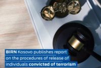 BIRN Kosovo publishes report on the procedures of release of individuals convicted of terrorism